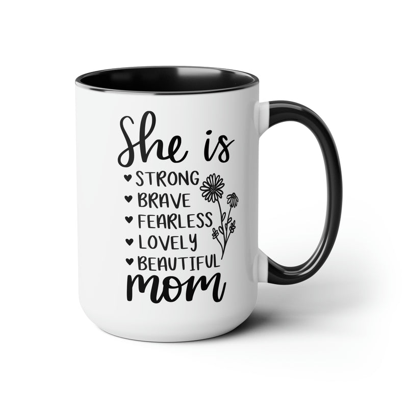 She is Strong Brave Fearless Lovely Beautiful Mom | Two-Tone Coffee Mugs, 15oz