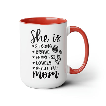 She is Strong Brave Fearless Lovely Beautiful Mom | Two-Tone Coffee Mugs, 15oz