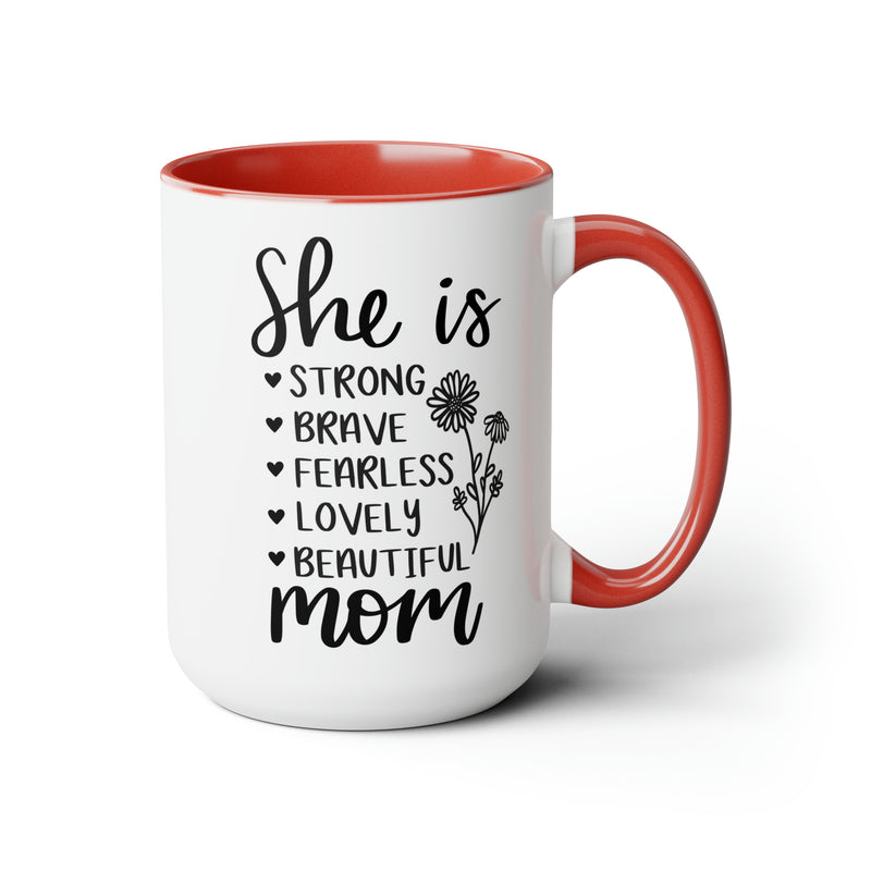 She is Strong Brave Fearless Lovely Beautiful Mom | Two-Tone Coffee Mugs, 15oz