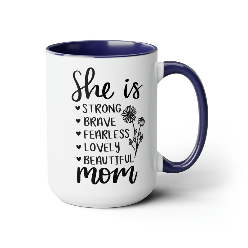 She is Strong Brave Fearless Lovely Beautiful Mom | Two-Tone Coffee Mugs, 15oz