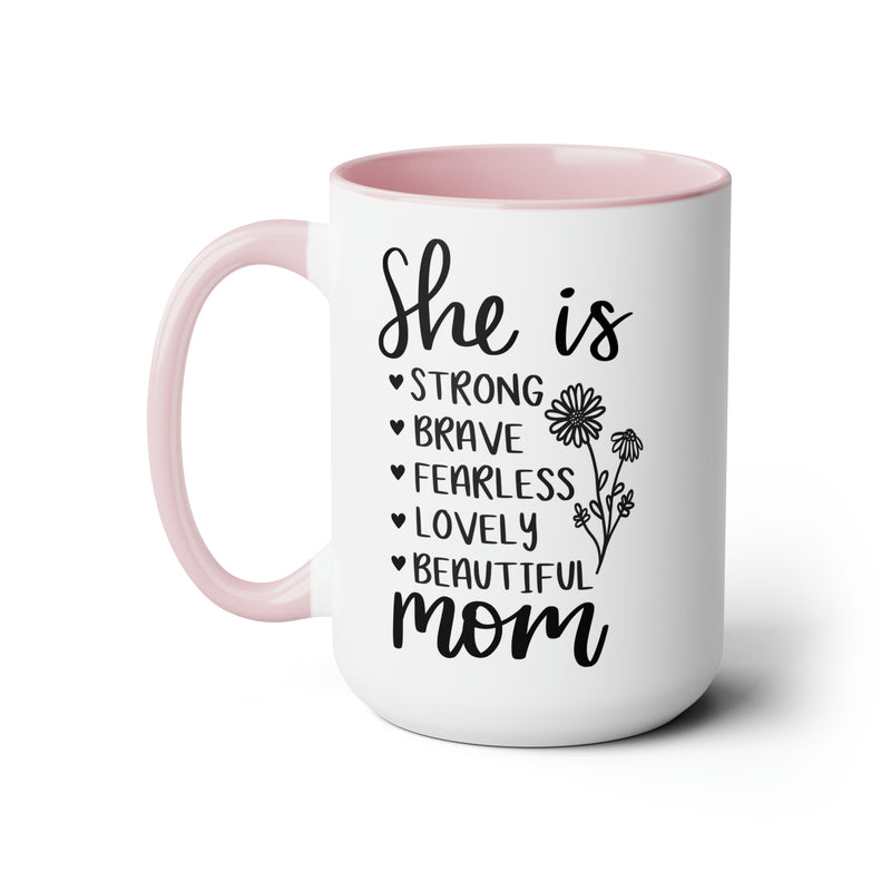 She is Strong Brave Fearless Lovely Beautiful Mom | Two-Tone Coffee Mugs, 15oz