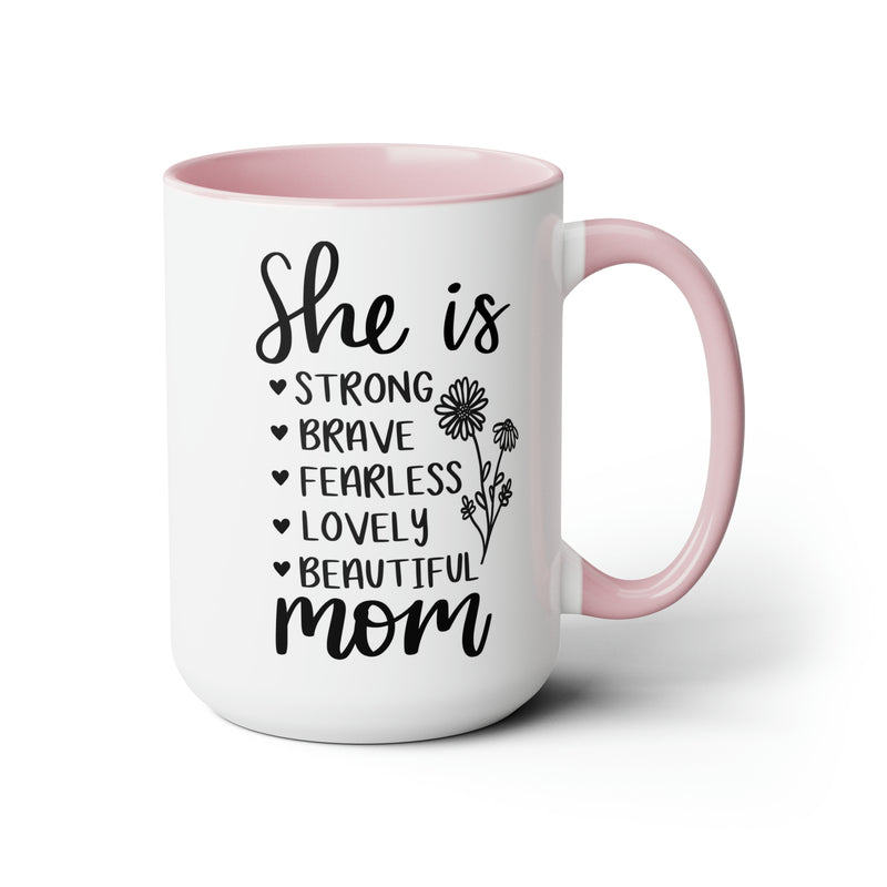 She is Strong Brave Fearless Lovely Beautiful Mom | Two-Tone Coffee Mugs, 15oz