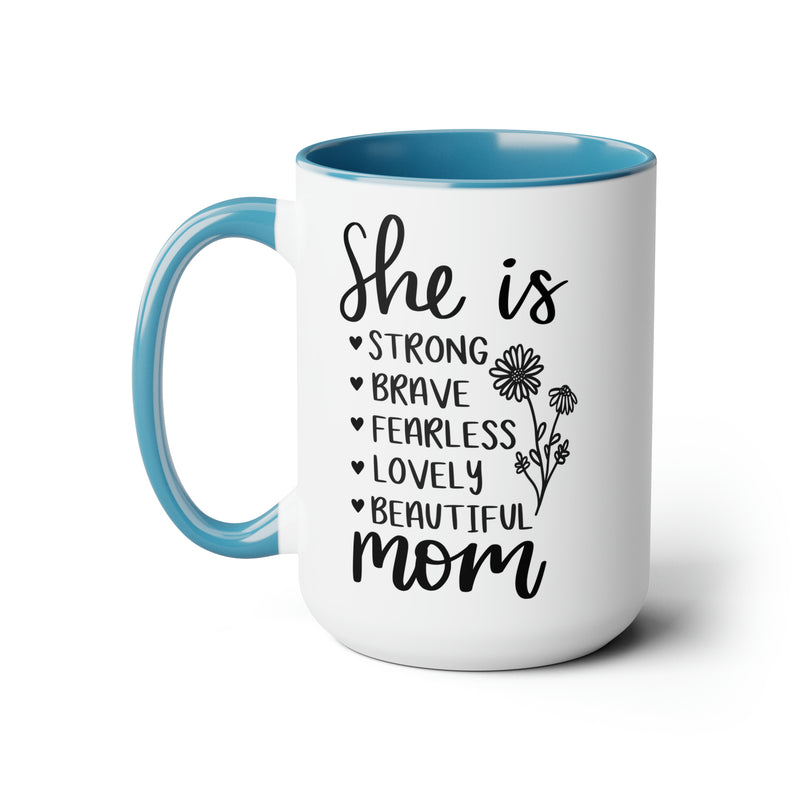 She is Strong Brave Fearless Lovely Beautiful Mom | Two-Tone Coffee Mugs, 15oz