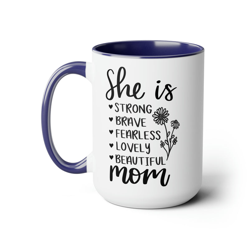 She is Strong Brave Fearless Lovely Beautiful Mom | Two-Tone Coffee Mugs, 15oz