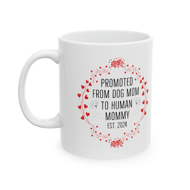 Promoted From Dog Mom To Human Mommy | Ceramic Mug, 11oz