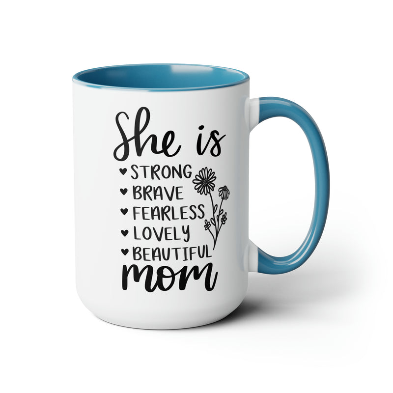 She is Strong Brave Fearless Lovely Beautiful Mom | Two-Tone Coffee Mugs, 15oz