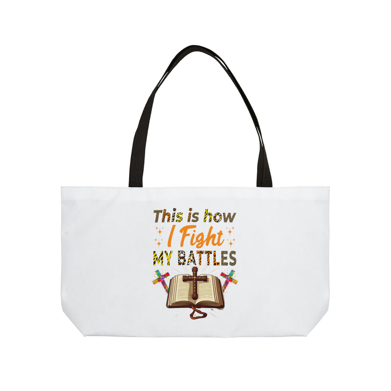 This is How I Fight My Battles | Weekender Tote Bag