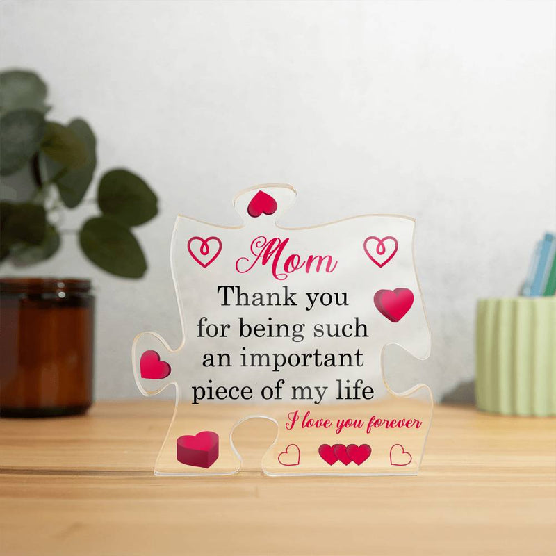 Mom Thankyou for Being Such am Important Piece of my Life | Acrylic Puzzle Plaque