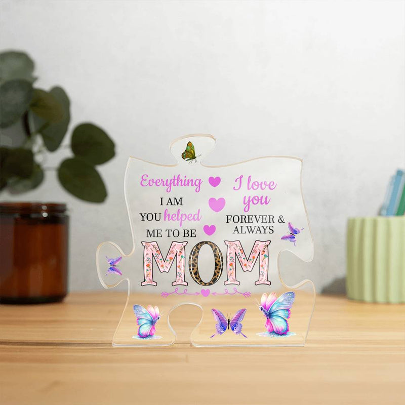 MOM Everything I Am You Helped me to Be | Acrylic Puzzle Plaque