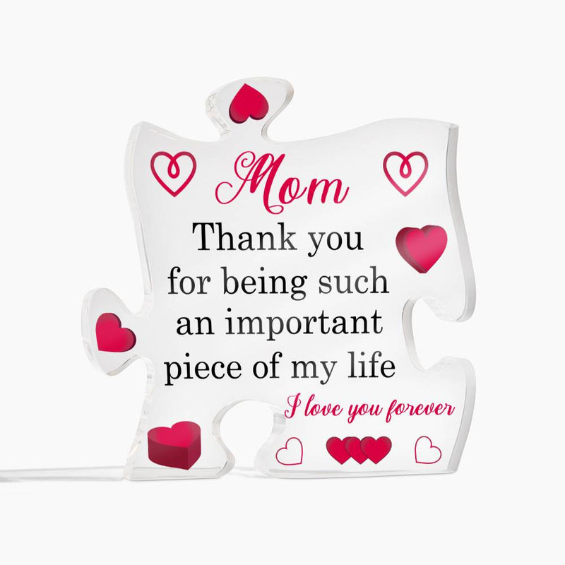 Mom Thankyou for Being Such am Important Piece of my Life | Acrylic Puzzle Plaque