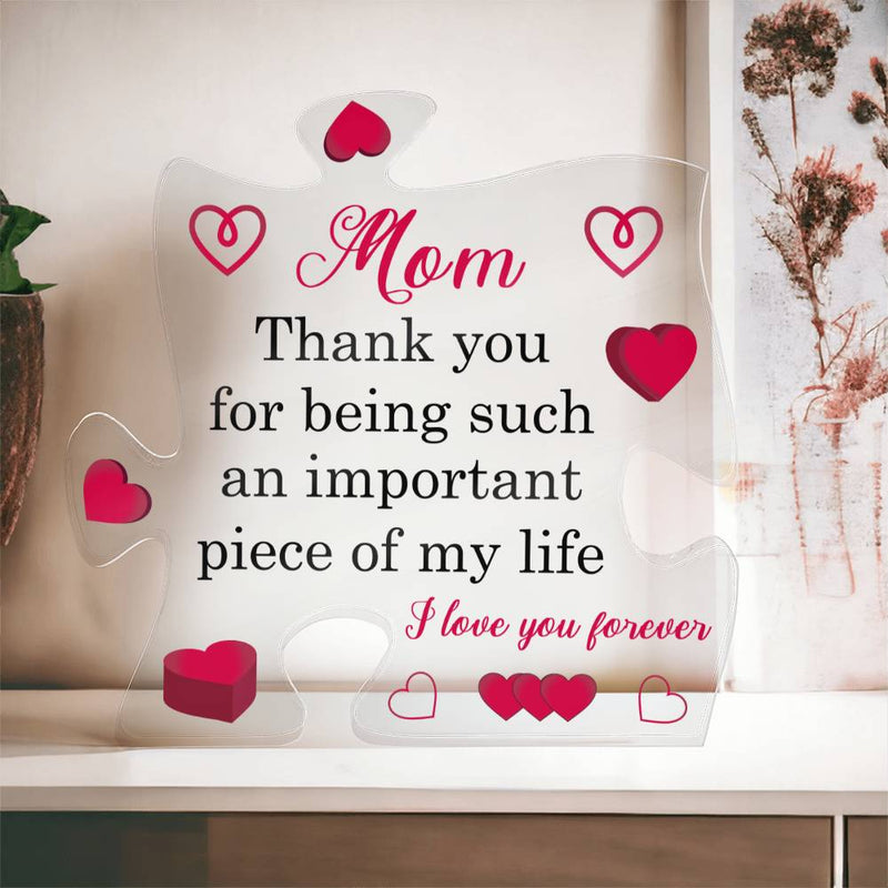 Mom Thankyou for Being Such am Important Piece of my Life | Acrylic Puzzle Plaque