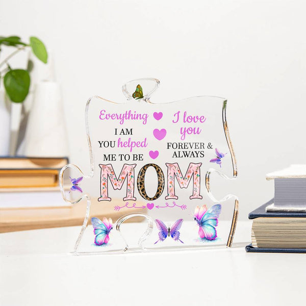 MOM Everything I Am You Helped me to Be | Acrylic Puzzle Plaque