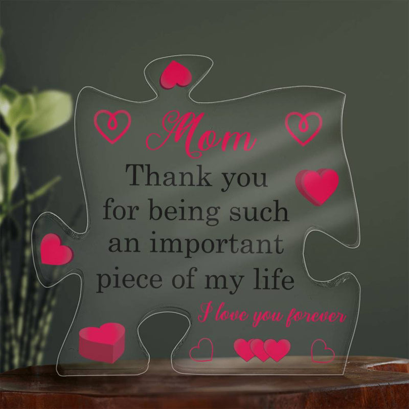 Mom Thankyou for Being Such am Important Piece of my Life | Acrylic Puzzle Plaque