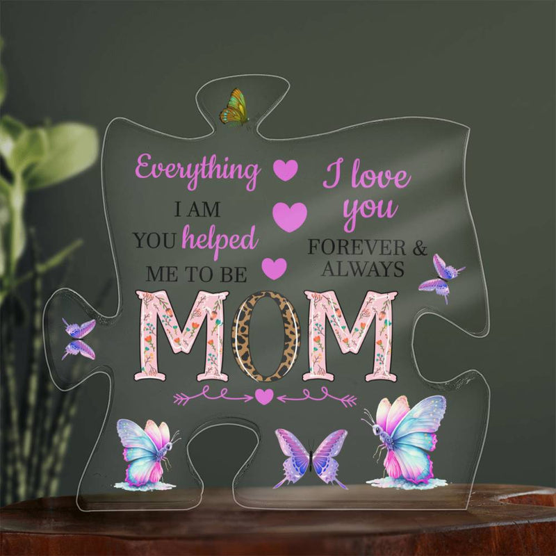 MOM Everything I Am You Helped me to Be | Acrylic Puzzle Plaque