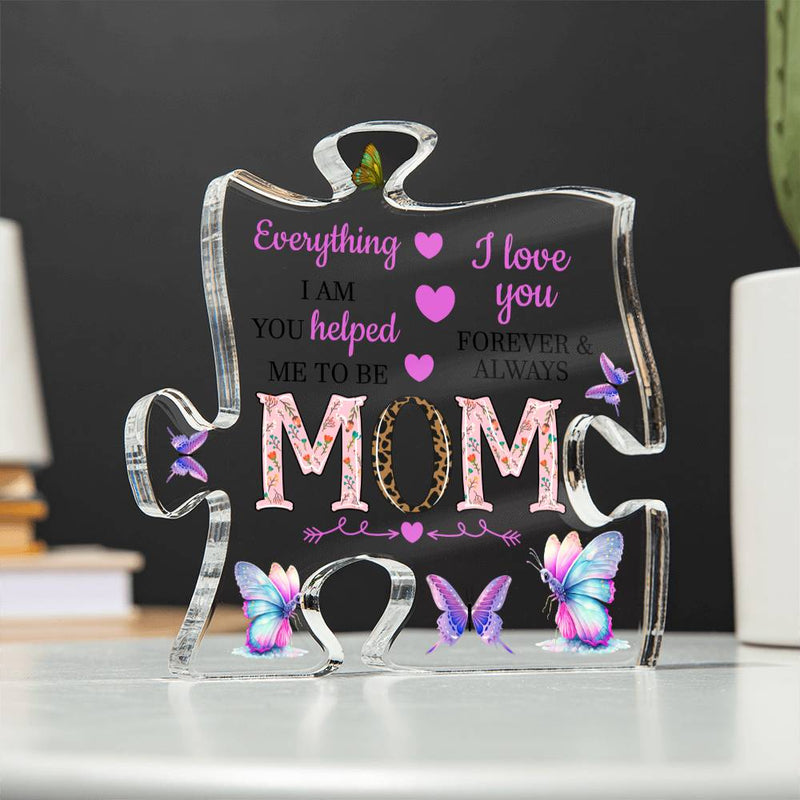 MOM Everything I Am You Helped me to Be | Acrylic Puzzle Plaque